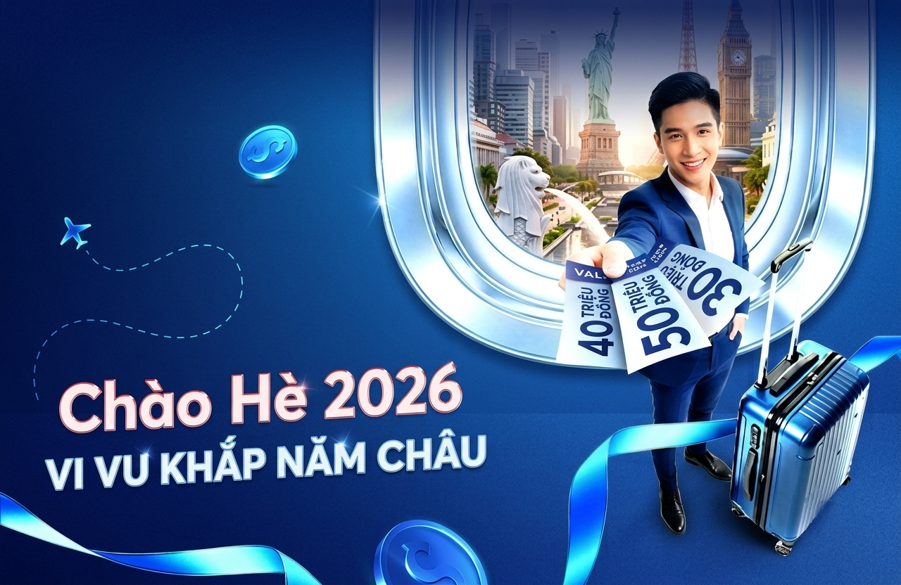 Chương trình “chào hè 2026 – vi vu khắp năm châu” dành cho Khách hàng doanh nghiệp