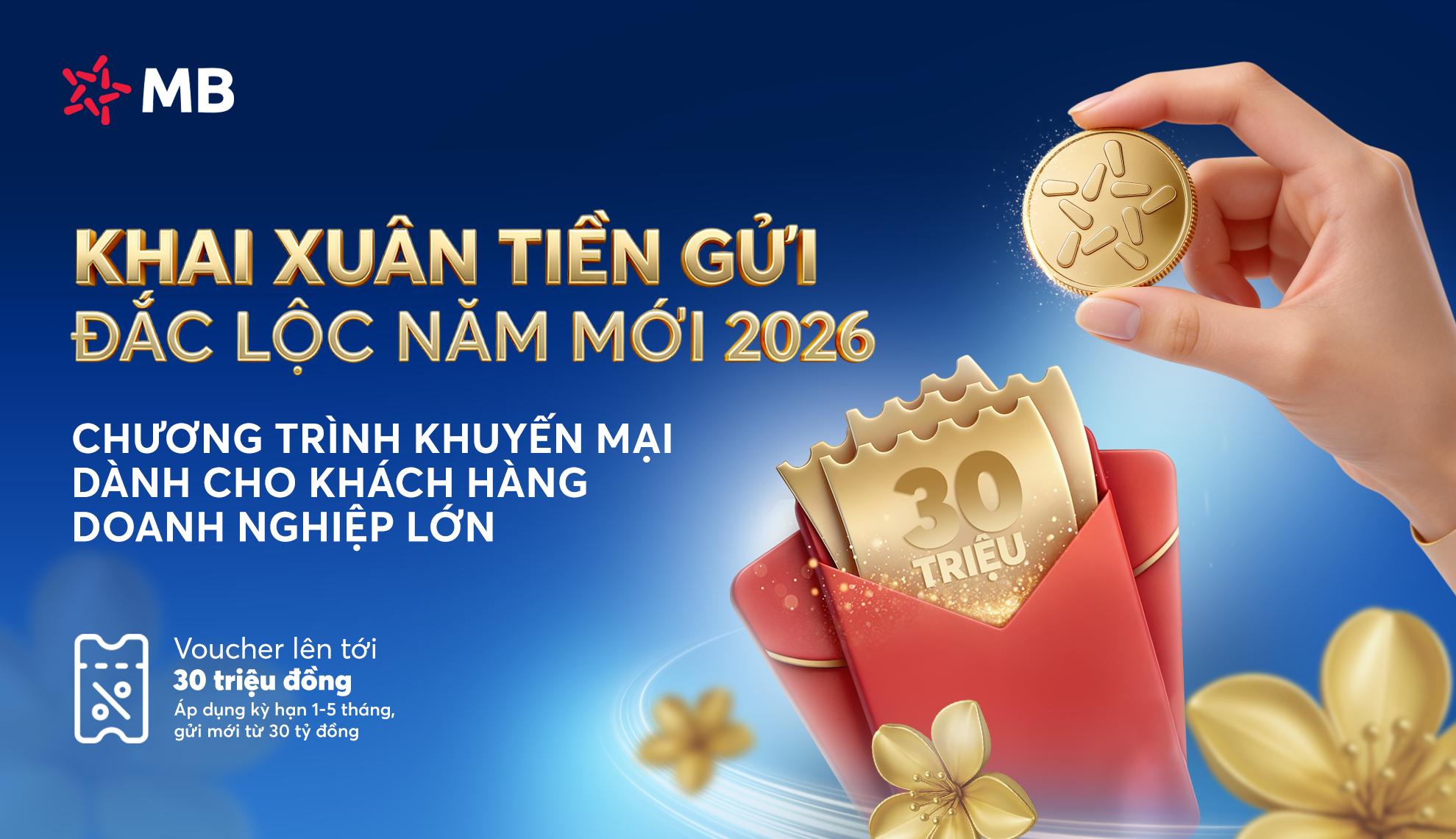 Khai xuân tiền gửi, đắc lộc đầu năm – ưu đãi khủng dành cho khách hàng doanh nghiệp lớn gửi tiền tại MB